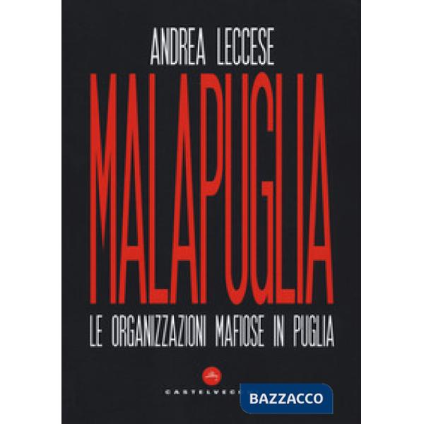 Malapuglia. Le organizzazioni mafiose in Puglia
