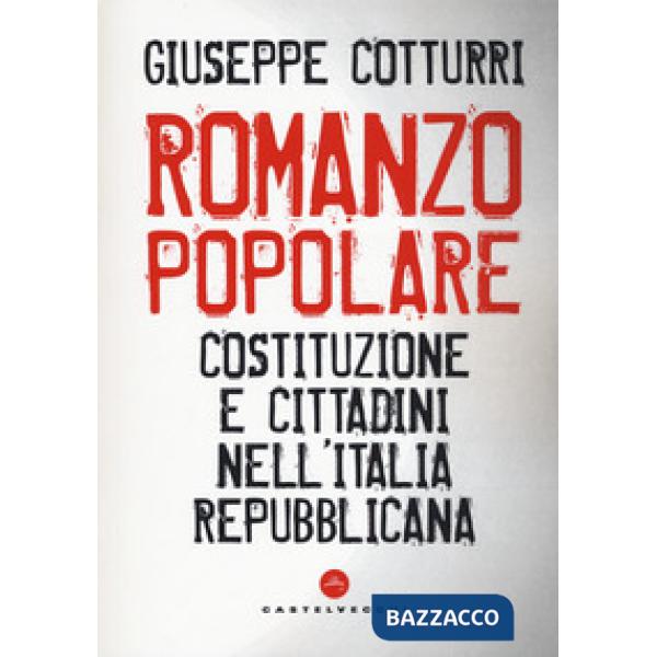 Romanzo popolare. Costituzione e cittadini nell'Italia repubblicana