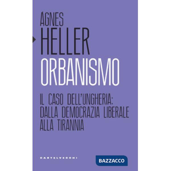 Orbanismo. Il caso dell'Ungheria: dalla democrazia liberale alla tirannia
