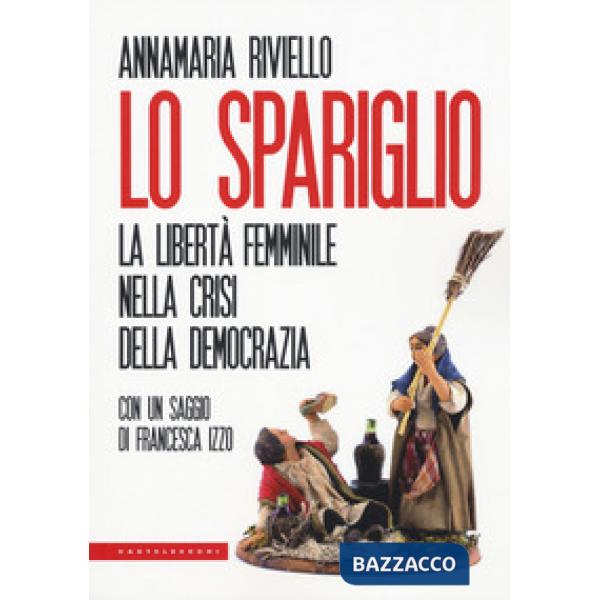 Spariglio. La libertà femminile nella crisi della democrazia (Lo)