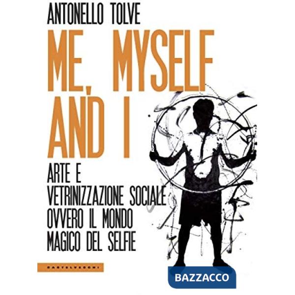 Me, myself and I. Arte e vetrinizzazione sociale ovvero il mondo magico del selfie