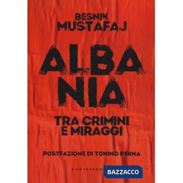 Albania. Tra crimini e miraggi
