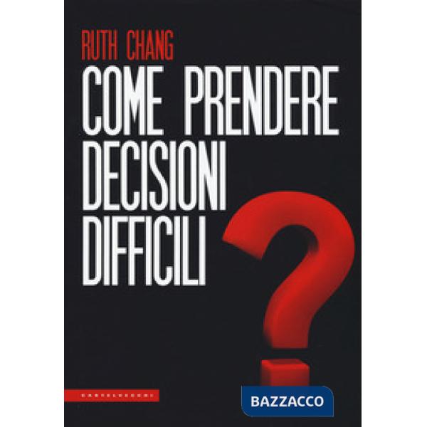 Come prendere decisioni difficili