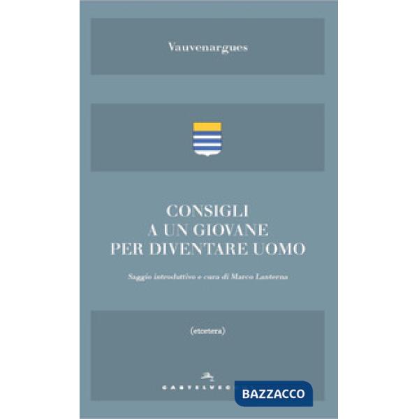 Consigli a un giovane. E altri scritti sull'essere uomo