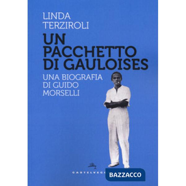 Pacchetto di Gauloises. Una biografia di Guido Morselli (Un)