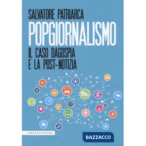 Popgiornalismo. Il caso Dagospia e la post-notizia