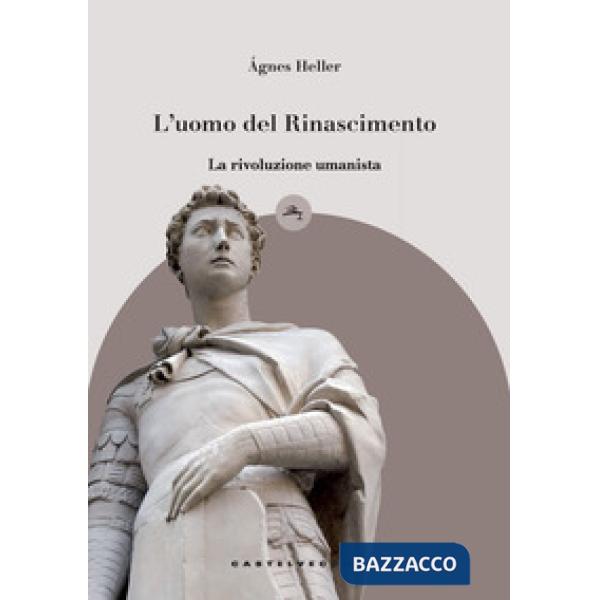 Uomo del Rinascimento. La rivoluzione umanista (L')