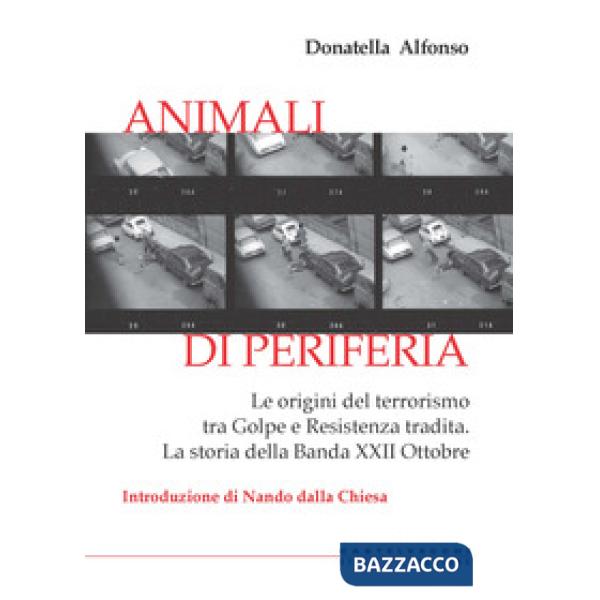 Animali di periferia. Le origini del terrorismo tra Golpe e Resistenza tradita.