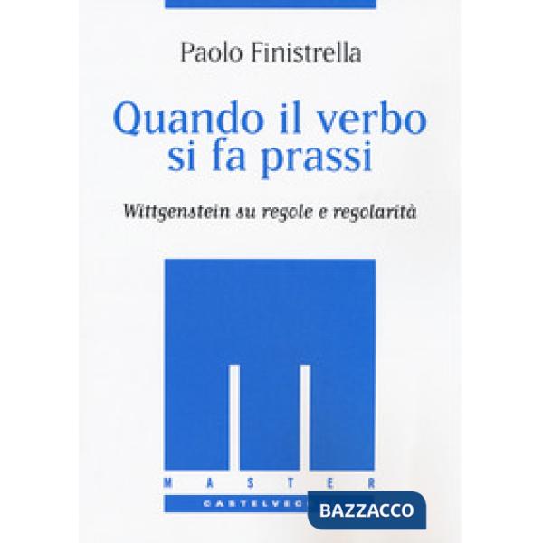 Quando il verbo si fa prassi. Wittgenstein su regole e regolarità