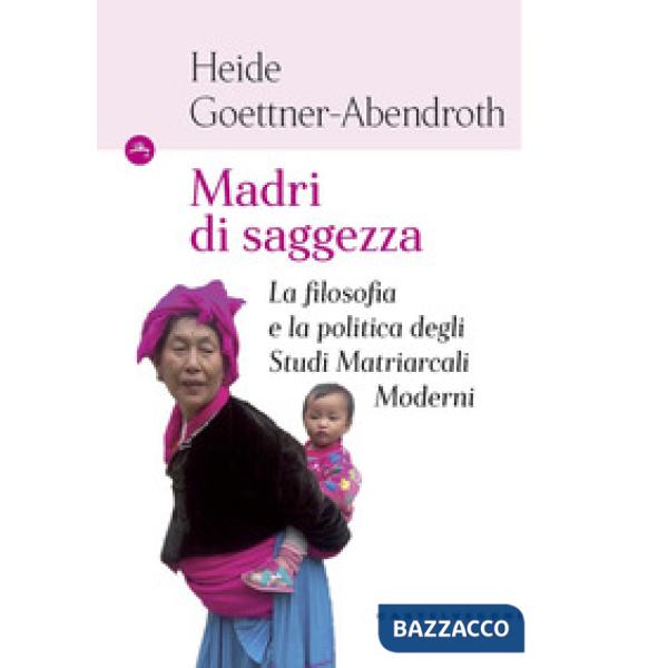 Madri di saggezza. La filosofia e la politica degli studi matriarcali moderni