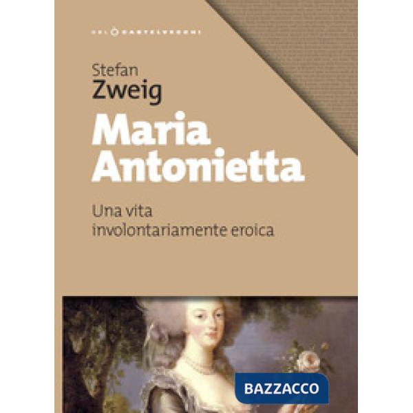 Maria Antonietta. Una vita involontariamernte eroica