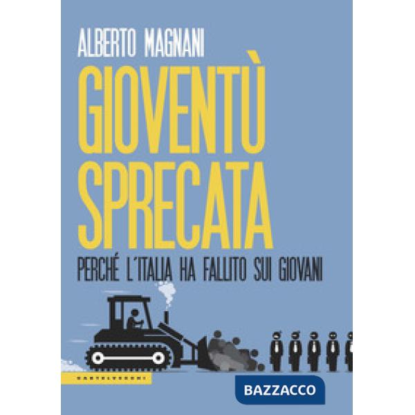 Gioventù sprecata. Perché l'Italia ha fallito sui giovani