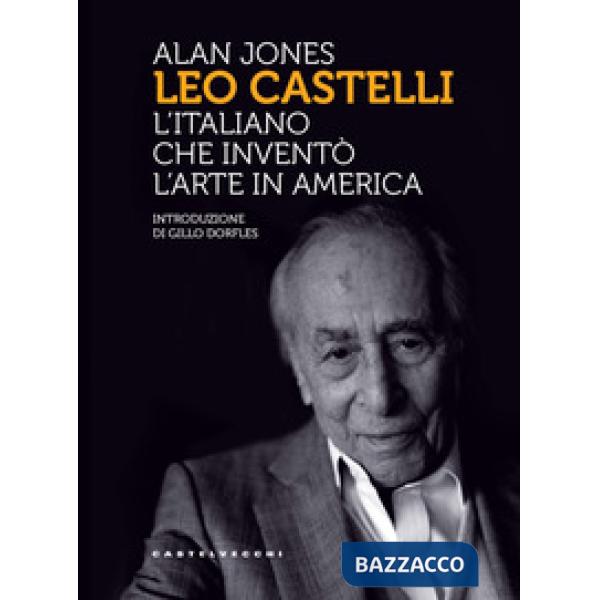 Leo Castelli. L'italiano che inventò l'arte in America