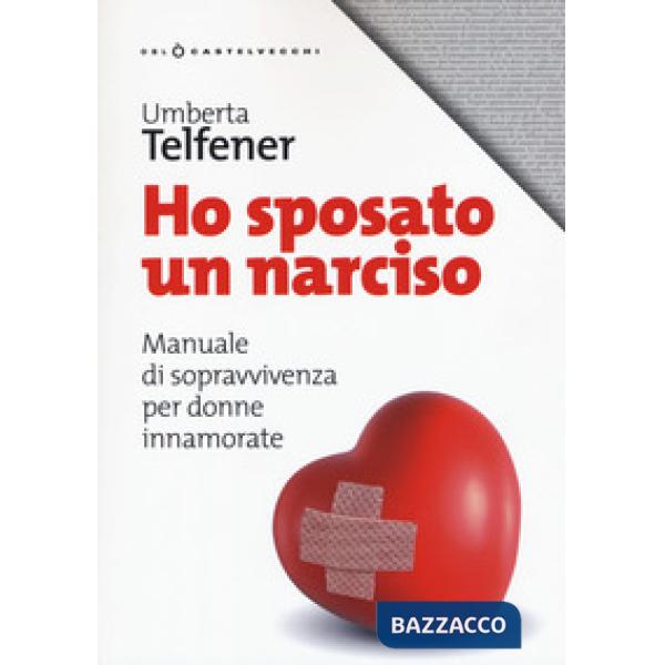 Ho sposato un narciso. Manuale di sopravvivenza per donne innamorate