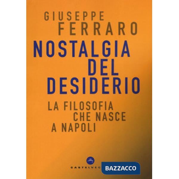 Nostalgia del desiderio. La filosofia che nasce a Napoli