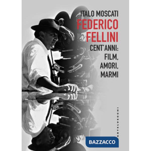 Federico Fellini. Cent'anni: film, amori, marmi