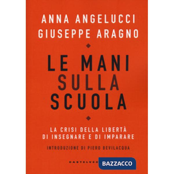 Mani sulla scuola. La crisi della libertà di insegnare e di imparare (Le)