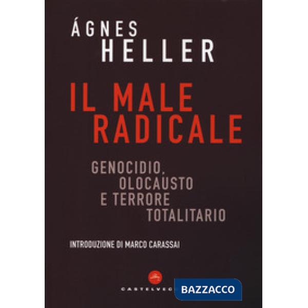 Male radicale. Genocidio, Olocausto e terrore totalitario (Il)
