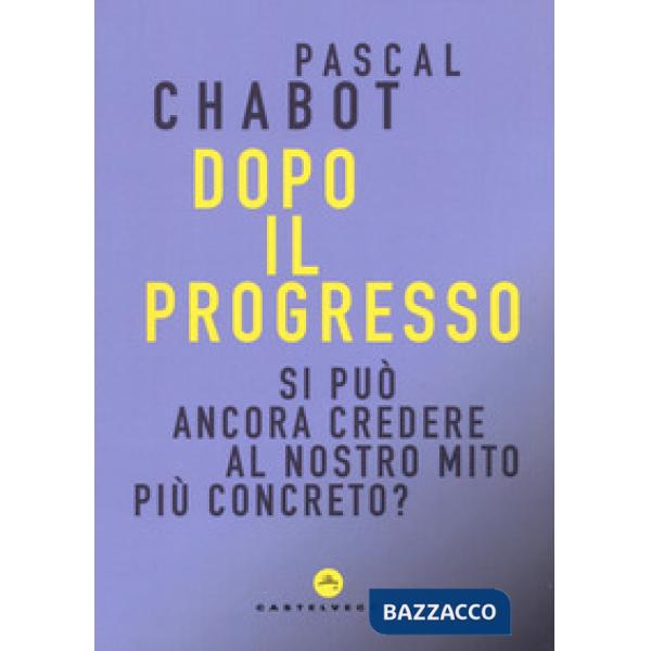Dopo il progresso. Si può ancora credere al nostro mito più concreto?