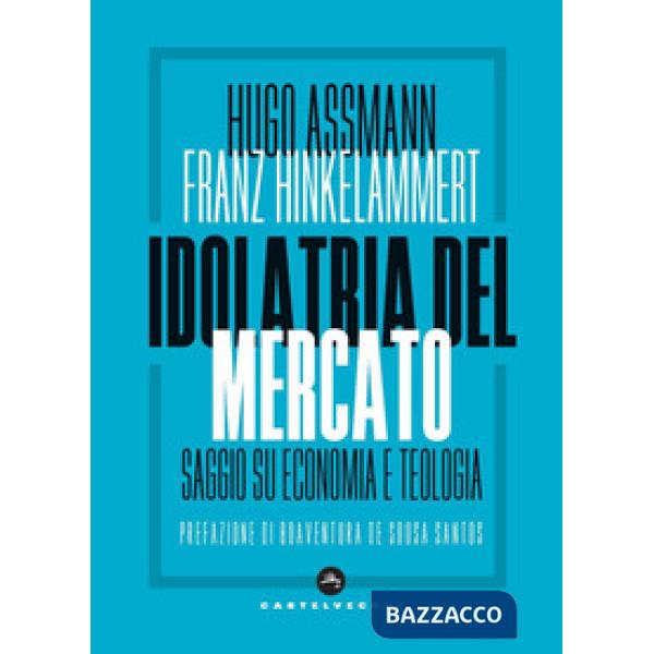 Idolatria del mercato. Saggio su economia e teologia
