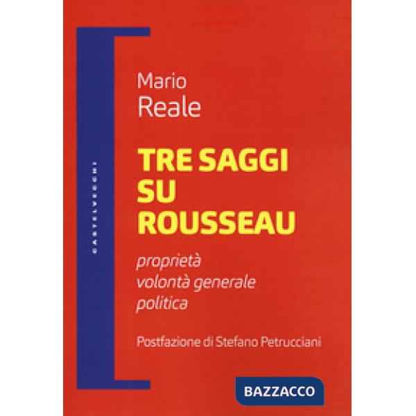 Tre saggi su Rousseau. Proprietà, volontà generale, politica