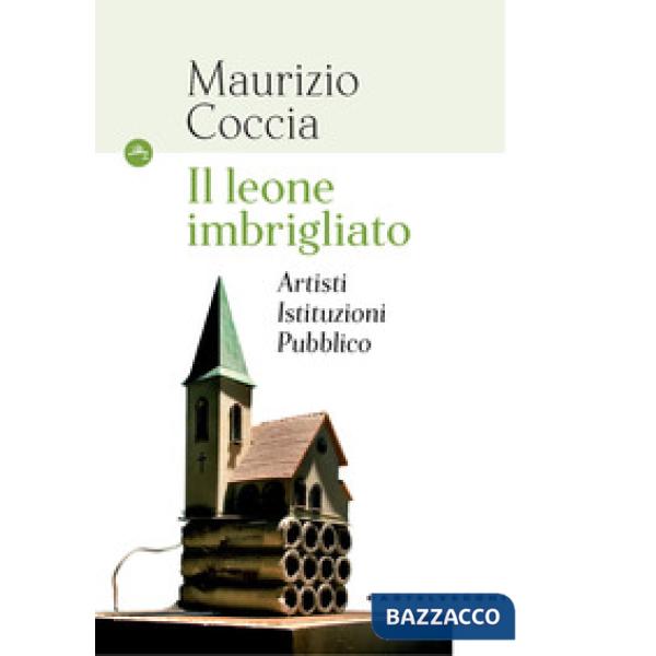 Leone imbrigliato. Artisti, istituzioni, pubblico (Il)