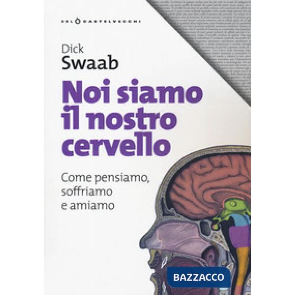 Noi siamo il nostro cervello. Come pensiamo, soffriamo e amiamo