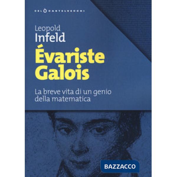 Évariste Galois. La breve vita di un genio della matematica