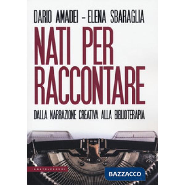 Nati per raccontare. Dalla narrazione creativa alla biblioterapia