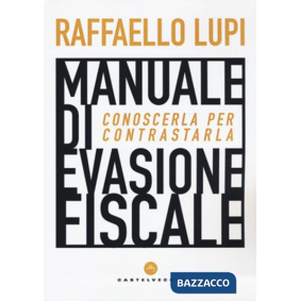 Manuale di evasione fiscale. Conoscerla per contrastarla