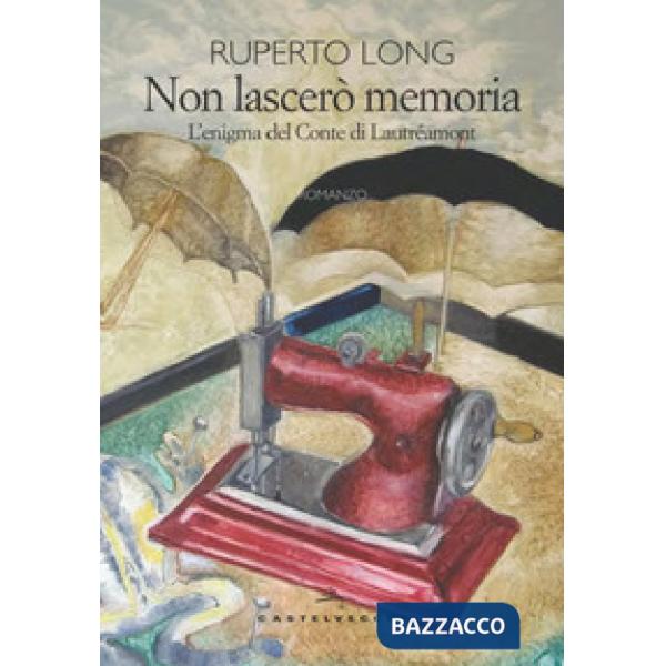 Non lascerò memoria. L'enigma del Conte di Lautréamont