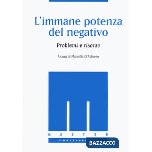 Immane potenza del negativo. Problemi e risorse (L')