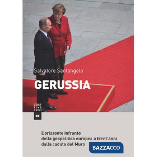 Gerussia. L'orizzonte infranto della geopolitica europea a trent'anni dalla caduta del Muro