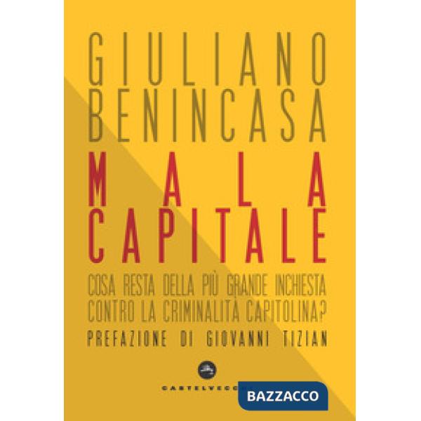 Mala capitale. Cosa resta della più grande inchiesta contro la criminalità capitolina?