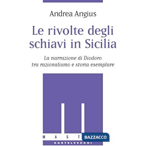 Rivolte degli schiavi in Sicilia. La narrazione di Diodoro tra razionalismo e storia esemplare (Le)