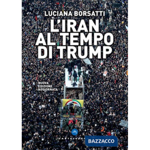 Iran al tempo di Trump. Nuova ediz. (L')