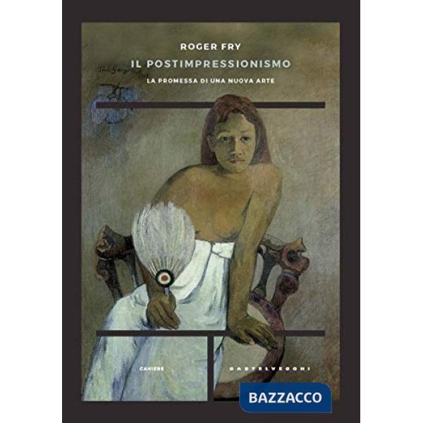 Postimpressionismo. La promessa di una nuova arte (Il)