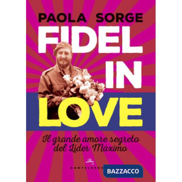Fidel in love. Il grande amore segreto del Líder Máximo