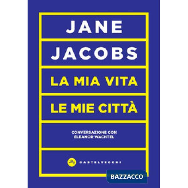 Mia vita, le mie città. Conversazione con Eleanor Wachtel (La)