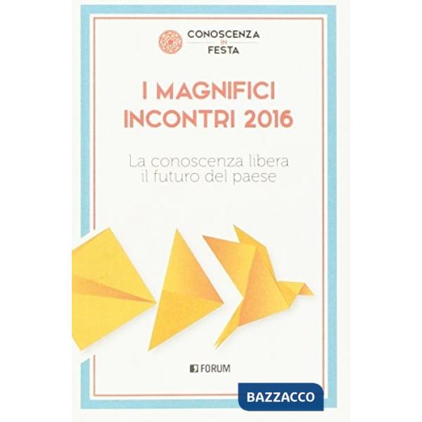 Magnifici incontri 2016. La conoscenza libera il futuro del paese (I)