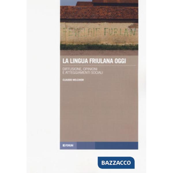 Lingua friulana oggi. Diffusione, opinioni e atteggiamenti sociali (La)