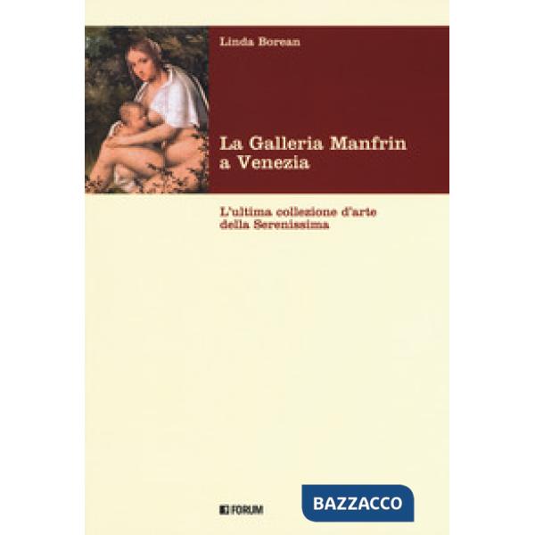 Galleria Manfrin a Venezia. L'ultima collezione d'arte della Serenissima (La)