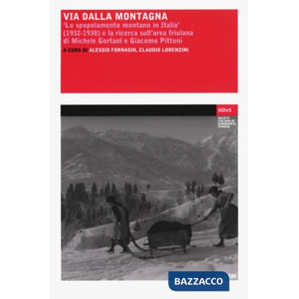 Via dalla montagna. «Lo spopolamento montano in Italia» (1932-1938) e la ricerca sull'area friulana di Michele Gortani e Giacomo