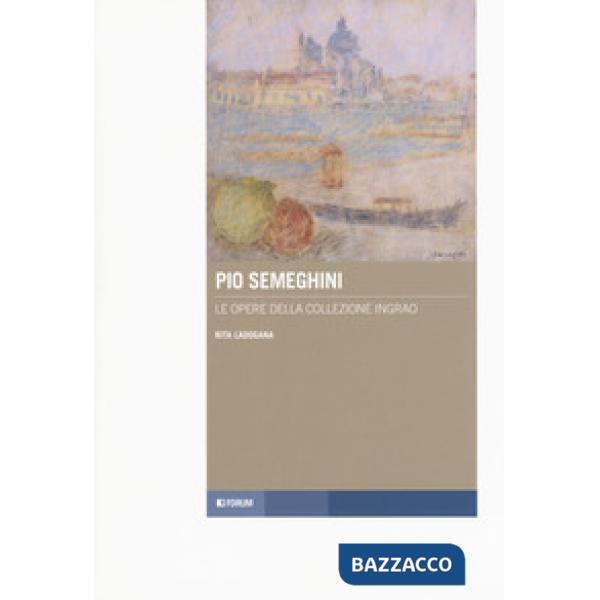 Pio Semeghini. Le opere della collezione Ingrao