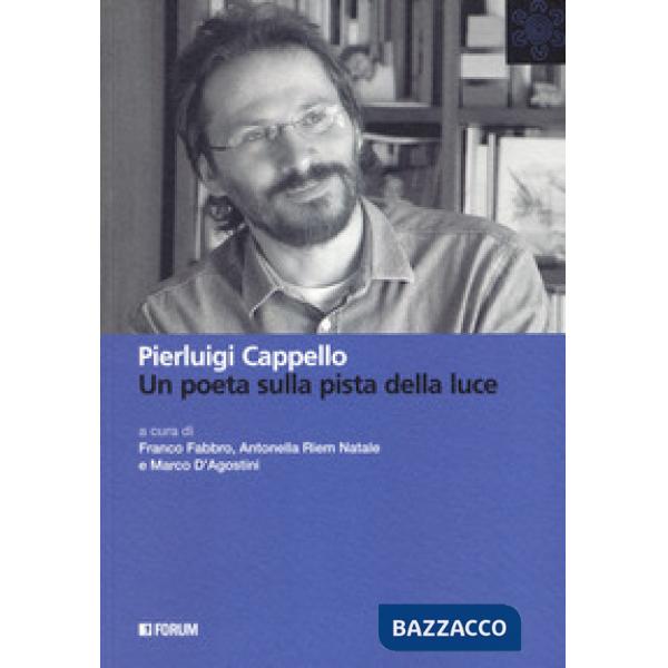 Pierluigi Cappello. Un poeta sulla pista della luce