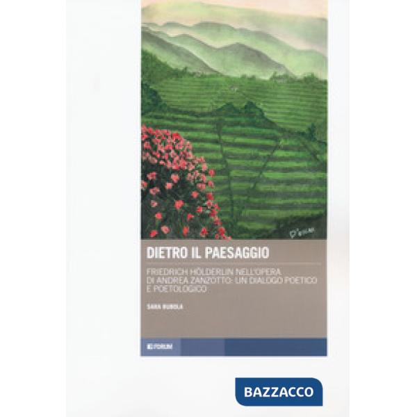 Dietro il paesaggio. Friedrich Hölderlin nell'opera di Andrea Zanzotto: un dialo