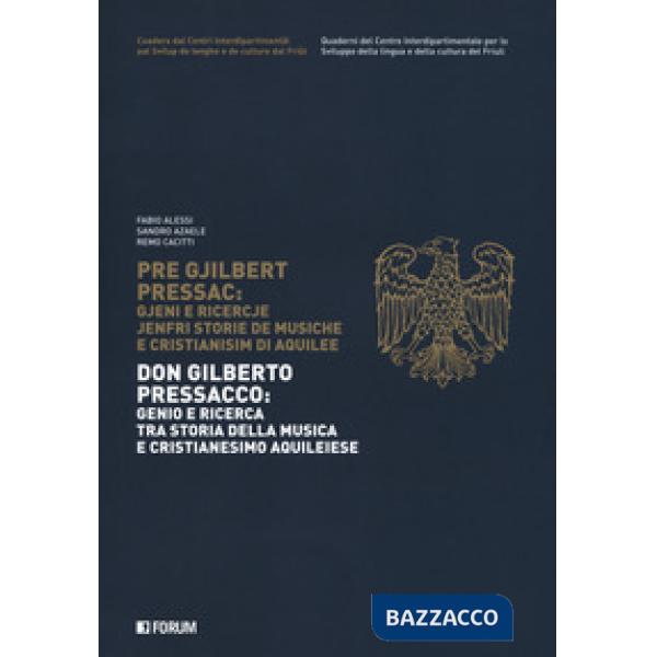 Don Gilberto Pressacco: genio e ricerca tra storia della musica e cristianesimo aquileiese-Pre Gjilbert Pressac. Gjeni e ricercj