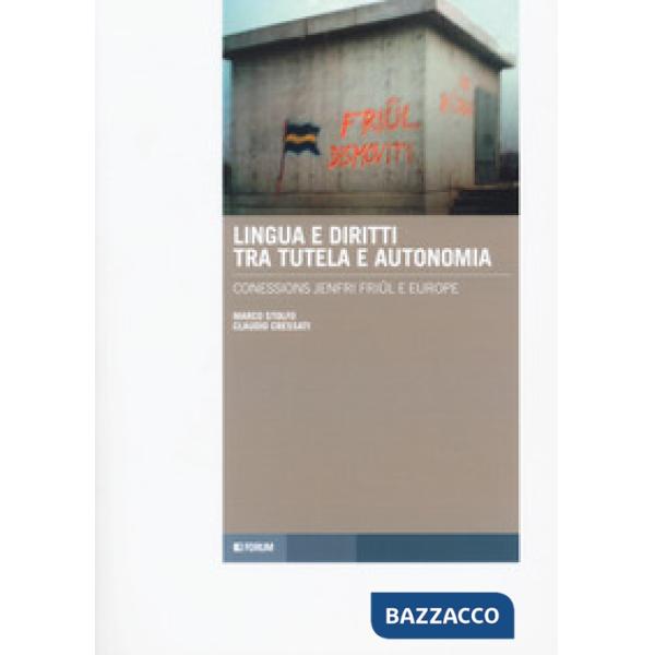 Lingua e diritti tra tutela e autonomia. Connessions jenfri Friûl e Europe. Testo italiano e friulano