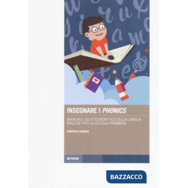 Insegnare i «phonics». Manuale glottodidattico della lingua inglese per la scuol