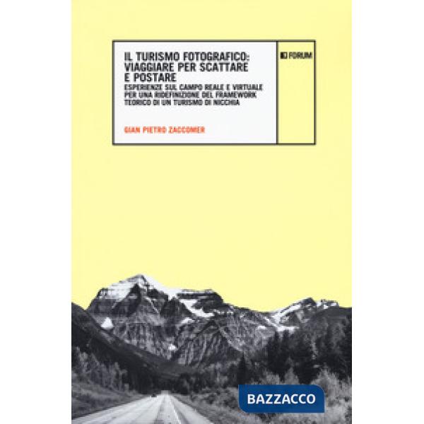 Turismo fotografico. Viaggiare per scattare e postare. Esperienze sul campo reale e virtuale per una ridefinizione del framework